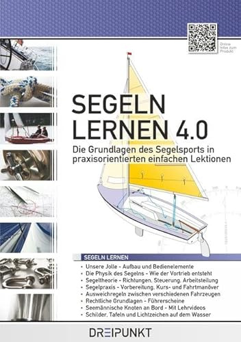 Segeln Lernen 4.0: Die Grundlagen des Segelsports in praxisorientierten einfachen Lektionen