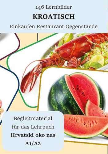 146 Lernbilder Kroatisch Einkaufen Restaurant Gegenstände: Begleitmaterial für das Lehrbuch Hrvatski oko nas A1/A2