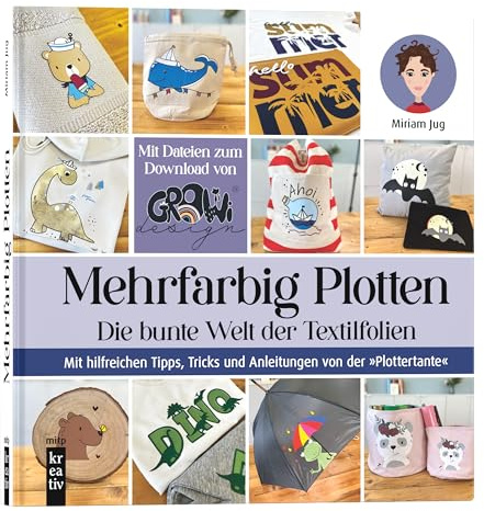 Mehrfarbig Plotten: Die bunte Welt der Textilfolien. Mit hilfreichen Tipps, Tricks und Anleitungen von der Plottertante (mitp Kreativ)