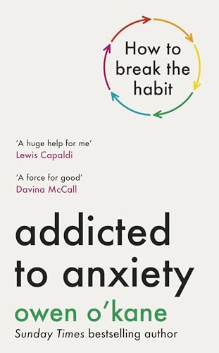 Addicted to Anxiety: The instant Sunday Times bestseller that will teach you how to take back control