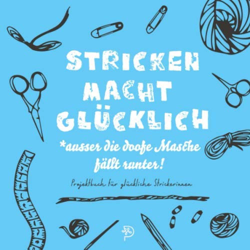 Stricken macht glücklich: Projektbuch für glückliche Strickerinnen, Platz für 52 Projekte, Geschenk für strickbegeisterte Mamas, Schwestern und Freundinnen