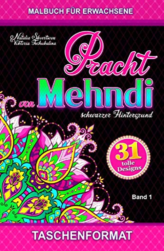 Pracht von Mehndi: Taschenformat. Schwarzer Hintergrund. Anti-Stress Malbuch Erwachsene mit Henna-Tattoos, tierische und florale, individuelle geometrische Ornamente, Muster und Paisleymuster