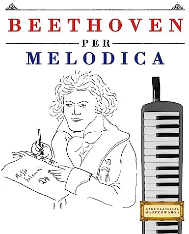 Beethoven per Melodica: 10 Pezzi Facili per Melodica Libro per Principianti