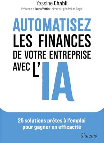 Automatisez les finances de votre entreprise avec l'IA - 25 solutions prêtes à l'emploi pour gagner en efficacité