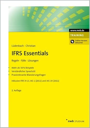 IFRS Essentials
Regeln, Fälle, Lösungen.
Mehr als 50 % Beispiele. Verständlicher Sprachstil. Praxisrelevante Bilanzierungsfragen. Inklusive IFRS 9-13, IAS 1 (2011) und IAS 19 (2011)