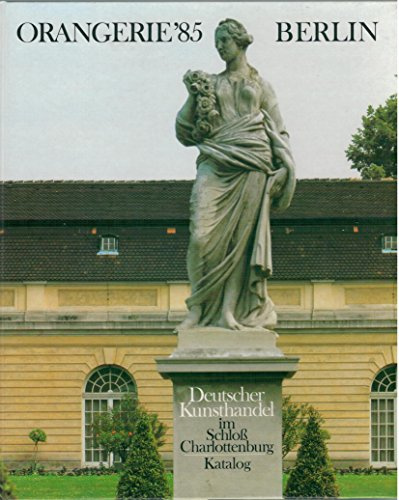 ORANGERIE 85 - DEUSCHER KUNSTHANDEL IM SCHLOSS CHARLOTTENBURG - BERLIN 12.-29. 9. 1985.