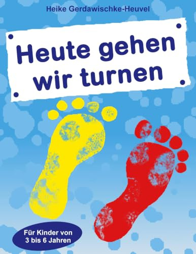 Heute gehen wir turnen: Für Kinder von 3 bis 6 Jahren