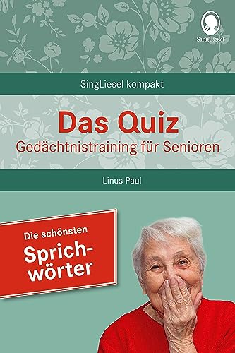 Gedächtnistraining für Senioren – Quiz – die schönsten Sprichwörter: SingLiesel-Bücher für Senioren. Beschäftigung, Rate-Spaß und Gedächtnistraining ... für Senioren - auch mit Demenz, Band 4) | Kompakt, sofort einsetzbar – Aktivierung und Beschäftigung für Pflege und Betreuung - auch bei Demenz