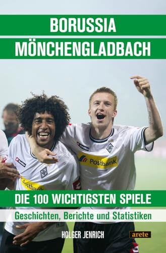 Borussia Mönchengladbach - die 100 wichtigsten Spiele: Geschichten, Berichte und Statistiken