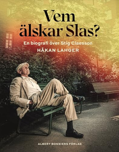 Vem älskar Slas? : En biografi över Stig Claesson
