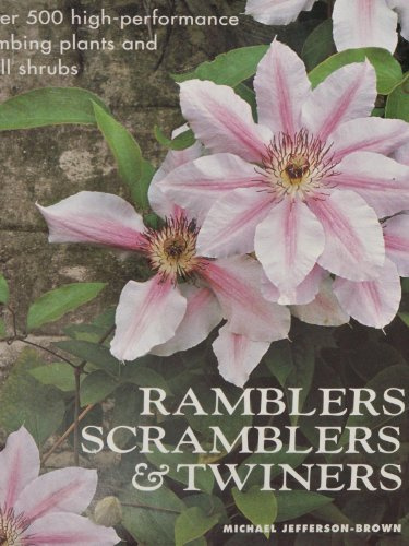 Ramblers, Scramblers & Twiners: High-Performance Climbing Plants & Wall Shrubs