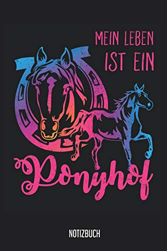 Notizbuch: Mein Leben ist ein Ponyhof! Pferde Notizbuch, 120 Seiten liniert, 6x9, eckiger Buchrücken, Pferde Reiten Notizheft, Schreibheft, Pferdebuch für Noitzen