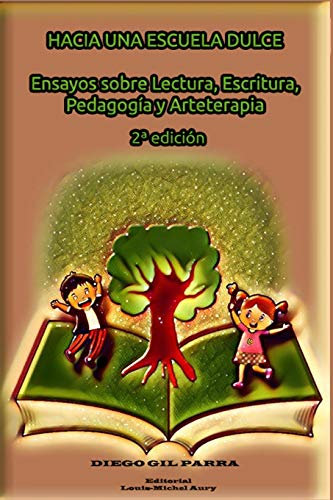 Hacia una Escuela Dulce: Ensayos sobre Lectura, Escritura, Pedagogía y Arteterapia