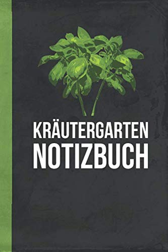 Kräutergarten Notizbuch: - liniert - (Hobbygarten und Gartenbau, Band 1)