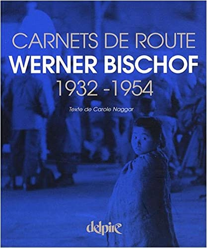 Werner Bischof: Carnets de route 1932-1954