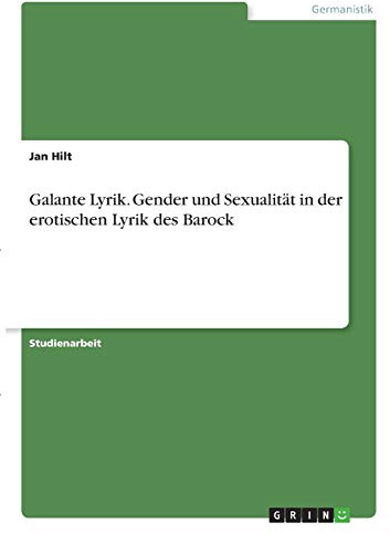 Galante Lyrik. Gender und Sexualität in der erotischen Lyrik des Barock