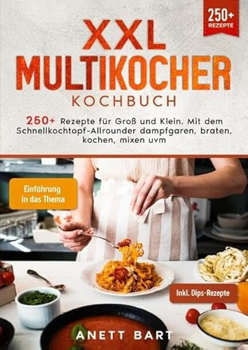XXL Multikocher Kochbuch: 250+ Rezepte für Groß und Klein. Mit dem Schnellkochtopf-Allrounder dampfgaren, braten, kochen, mixen uvm.