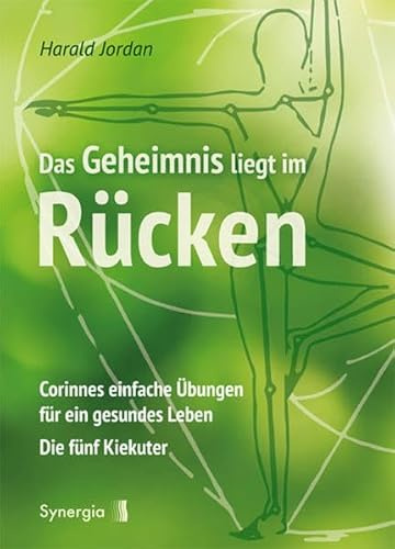 Das Geheimnis liegt im Rücken: Corinnes einfache Übungen für ein gesundes Leben - Die fünf Kiekuter