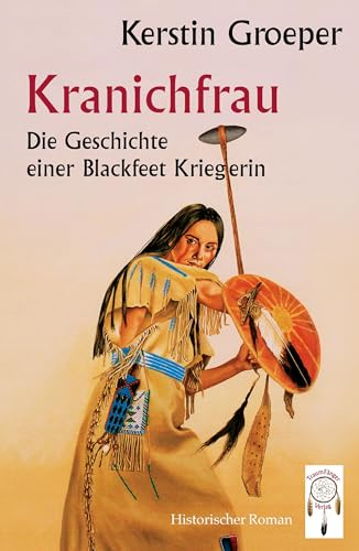 Kranichfrau: Die Geschichte einer Blackfeet-Kriegerin