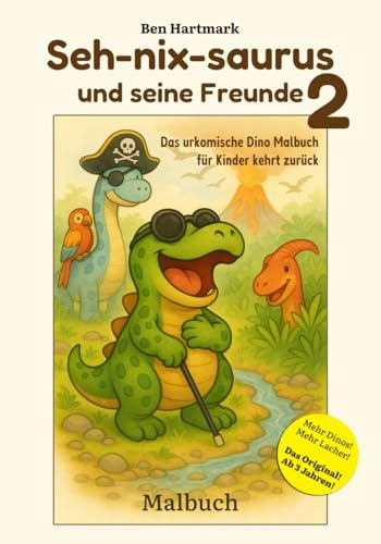 Seh-nix-saurus und seine Freunde 2: Das urkomische Dino Malbuch für Kinder kehrt zurück (Seh-nix-saurus und seine Freunde – Die Dino-Malbuch-Reihe mit Herz und Witz, Band 2)