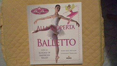Alla scoperta del balletto con la School of American Ballet. Prima principessa. Ediz. illustrata