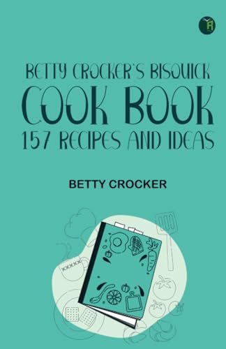 Betty Crocker's Bisquick Cook Book: 157 Recipes and Ideas