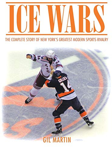 Ice Wars: The Complete Story of New York's Greatest Modern Sports Rivalry