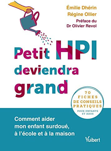 Petit HPI deviendra grand: Comment aider mon enfant surdoué, à l’école et à la maison