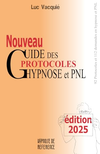 Nouveau guide des protocoles hypnose et PNL: édition 2025