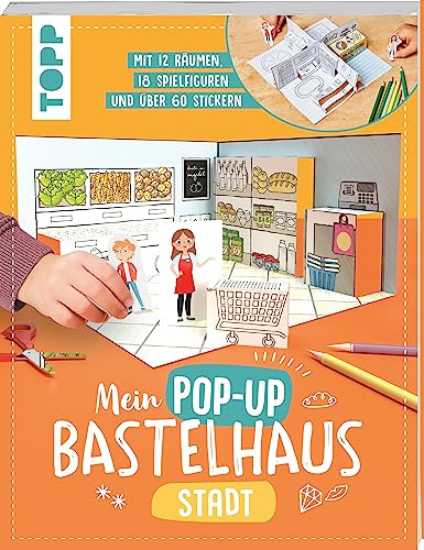 Mein Pop-up Bastelhaus-Stadt: 12 Räume, 18 Spielfiguren und mehr als 60 Sticker - zum Basteln, Dekorieren und Spielen (Pop-up-Bastelbücher)