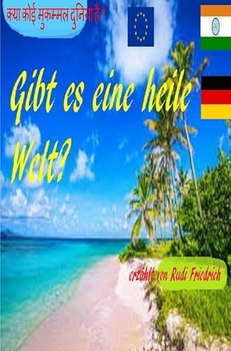 Gibt es eine heile Welt क्या कोई मुकम्मल दुनिया है?: kurze Storys von Rudi Friedrich