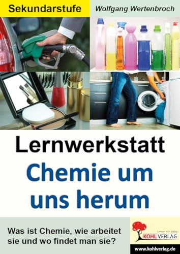 Lernwerkstatt Chemie um uns herum Sekundarstufe Klasse 5 6 7 8 9 10 Anorganik Organik Experimente | Säuren Nährstoffe Baustoffe Umwelt Haushalt ... wie arbeitet sie und wo findet man sie?