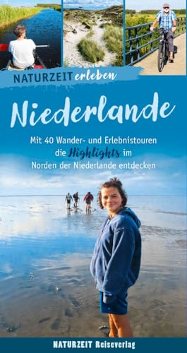 Naturzeit erleben: Niederlande: Mit 40 Wander- und Erlebnistouren die Highlights im Norden der Niederlande entdecken.