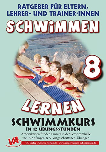 Schwimmen lernen 8: Schwimmkurs in 12 Stunden, unlaminiert: Ratgeber für Eltern, Lehrer- und Trainer*innen
