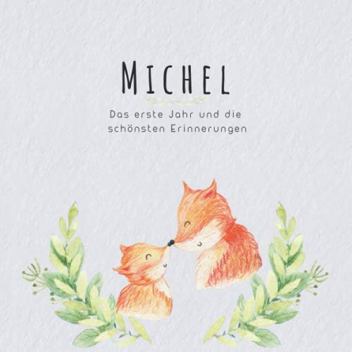 Michel Das erste Jahr und die schönsten Erinnerungen: Baby Tagebuch I Babyalbum I Erinnerungsalbum I Eintragealbum I Kinderbuch I Babybuch I Perfektes ... Babyparty Geschenk für die Geburt von Michel