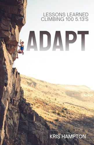 Adapt: Lessons Learned Climbing 100 5.13's