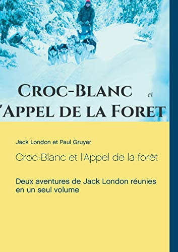 Croc-Blanc et l'Appel de la forêt (texte intégral): Deux aventures de Jack London réunies en un seul volume