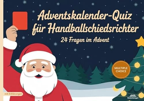 Adventskalender-Quiz für Handballschiedsrichter: 24 Fragen im Advent - Quizfragen mit Lösungen und Erklärungen für Handballschiris