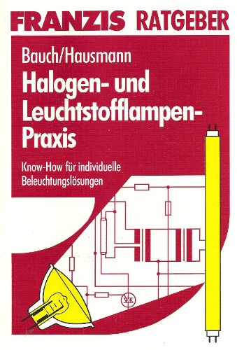 Halogen- und Leuchtstofflampen-Praxis: Know-how für individuelle Beleuchtungslösungen