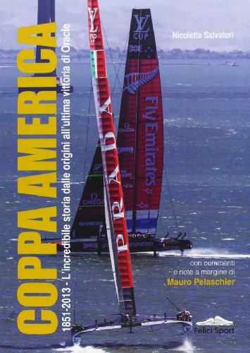 Coppa America. 1851-2013, l'incredibile storia dalle origini all'ultima vittoria di Oracle