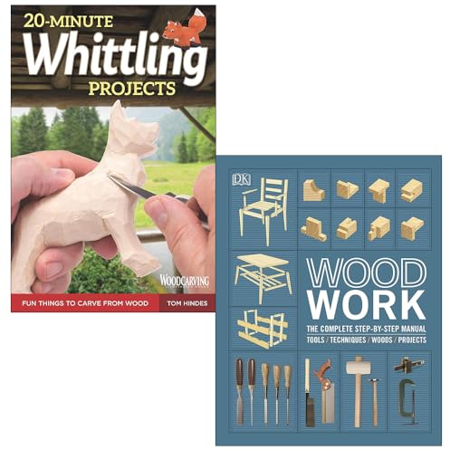 20-Minute Whittling Projects By Tom Hindes & [Hardcover] Woodwork The Complete Step-by-step Manual By DK 2 Books Collection Set