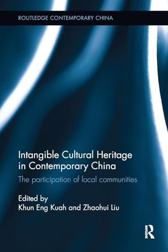 Intangible Cultural Heritage in Contemporary China: The participation of local communities (Routledge Contemporary China Series)