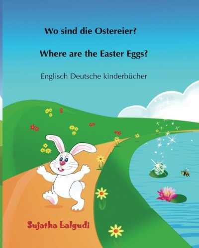 Wo sind die Ostereier? Where are the Easter Eggs?: Kinder ostern,Osterhase bilderbuch, Ostern kinder, Ostern bilderbuch, Ostern buch kinder, Englisch ... Bilderbücher: Deutsch-Englisch, Band 10)