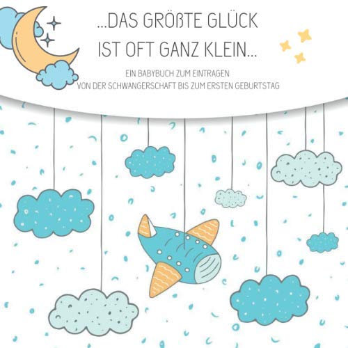 Babybuch zum Eintragen: Von der Schwangerschaft bis zum ersten Geburtstag- Auch perfekt als Geschenk zur Geburt
