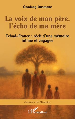 La voix de mon père, l’écho de ma mère: Tchad–France : récit d’une mémoire intime et engagée (Graveurs de Mémoire)