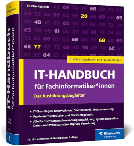 IT-Handbuch für Fachinformatiker*innen: Der Ausbildungsbegleiter für Anwendungsentwicklung und Systemintegration. Inkl. Prüfungsfragen und Übungen – Ausgabe 2025