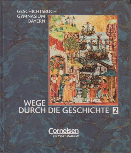 Wege durch die Geschichte - Gymnasium Bayern: Wege durch die Geschichte, Geschichtsbuch Gymnasium Bayern, Bd.2, 7. Jahrgangsstufe