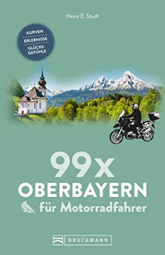 99 x Oberbayern für Motorradfahrer: Kurven, Erlebnisse, Glücksgefühle. Inspirationsband für Biker mit Motorradtouren, Strecken, Orten, Treffpunkten, mit GPS-Koordinaten.