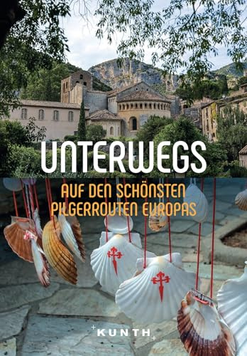 KUNTH Unterwegs auf den schönsten Pilgerrouten Europas: Das große Reisebuch