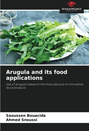 Arugula and its food applications: Use of arugula leaves in the manufacture of innovative food products